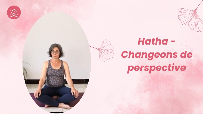 Jour 1. Hatha - Changeons de perspective avec Estelle Lavergne